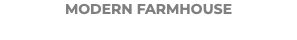 MODERN FARMHOUSE