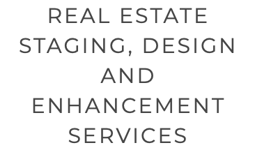 REAL ESTATE STAGING, DESIGN AND ENHANCEMENT SERVICES