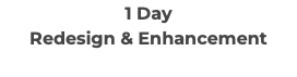 1 Day Redesign & Enhancement