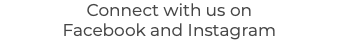 Connect with us on Facebook and Instagram